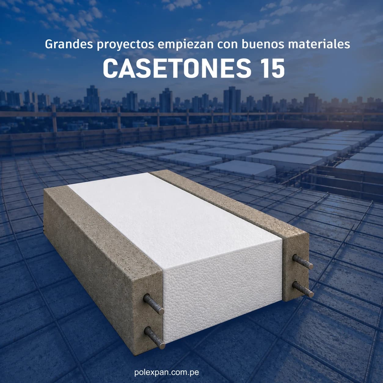Casetón de tecnopor sobre una losa aligerada en construcción, con la ciudad al fondo. Rotulada «Grandes proyectos empiezan con buenos materiales · CASETONES 15».